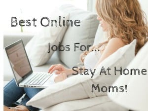 best online jobs for stay at home moms
