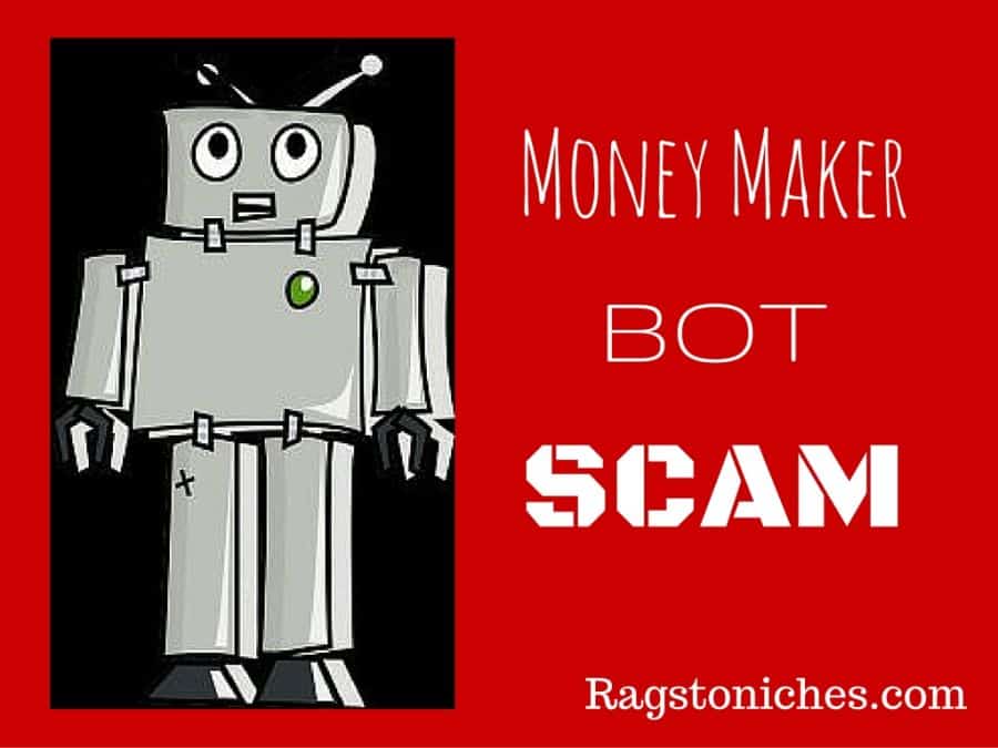 Money Maker Bot Scam! Buyers Beware, READ! - RAGS TO NICHE$