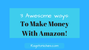 3 Awesome Ways To Make Money With Amazon!