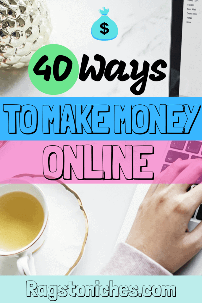 40 Different Ways To Make Money Online & From Home!