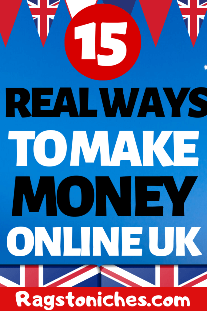 15 REAL WAYS To Make Money Online UK! - RAGS TO NICHE$