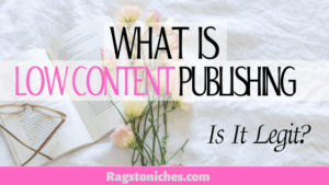 what is low content publishing is it legit