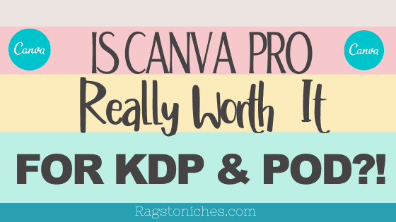 Is CANVA PRO worth it for KDP And Merch?
