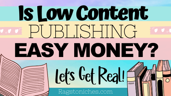 Is low content publishing easy is KDP quick money