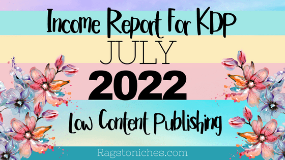 Income Report July 2022 kdp low content kindle direct publishing