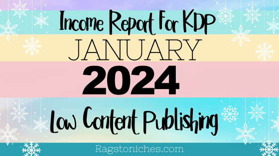 Income report for KDP January 2024 low content publishing rags to niches